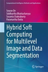 Book cover of Hybrid Soft Computing for Multilevel Image and Data Segmentation by Sourav De