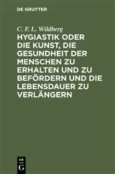 Book cover of Hygiastik oder die Kunst, die Gesundheit der Menschen zu erhalten und zu befördern und die Lebensdauer zu verlängern (2nd ed.) by C. F. L. Wildberg