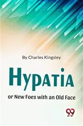 Book cover of Hypatia Or New Foes With An Old Face by Charles Kingsley