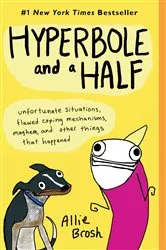 Book cover of Hyperbole and a Half by Allie Brosh