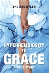 Book cover of Hyperreligiosity to Grace by Thomas Rylen