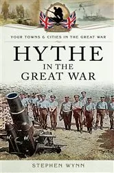 Book cover of Hythe in the Great War by Stephen Wynn