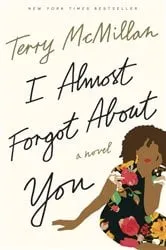 Book cover of I Almost Forgot About You by Terry McMillan