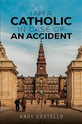 Book cover of I Am a Catholic in Case of an Accident by Andy Costello