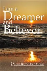 Book cover of I am a dreamer and believer by Bettie Jean Grose