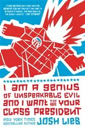Book cover of I Am a Genius of Unspeakable Evil and I Want to Be Your Class President by Josh Lieb