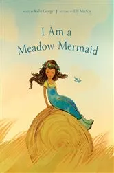 Book cover of I Am a Meadow Mermaid by Kallie George