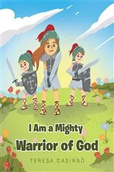 Book cover of I Am a Mighty Warrior of God by Teresa Casiano