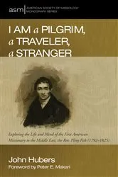Book cover of I Am a Pilgrim, a Traveler, a Stranger by John Hubers