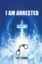 Book cover of I AM ARRESTED by Vic Krone