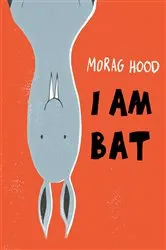 Book cover of I Am Bat by Morag Hood