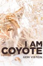 Book cover of I Am Coyote by Geri Vistein