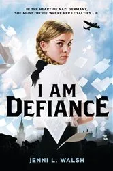Book cover of I Am Defiance: A Novel of WWII by Jenni L. Walsh
