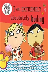 Book cover of I Am Extremely Absolutely Boiling by Lauren Child