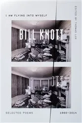 Book cover of I Am Flying into Myself by Bill Knott