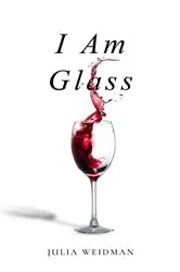 Book cover of I Am Glass by Julia Weidman
