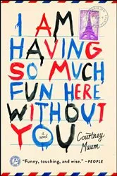 Book cover of I Am Having So Much Fun Here Without You by Courtney Maum