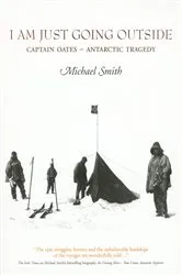 Book cover of I Am Just Going Outside: Captain Oates - Antarctic Tragedy by Michael Smith