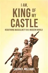 Book cover of I Am, King Of My Castle by Calvin G Williams
