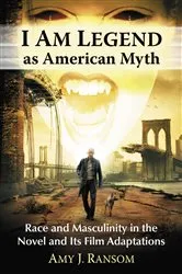 Book cover of I Am Legend as American Myth by Amy J. Ransom