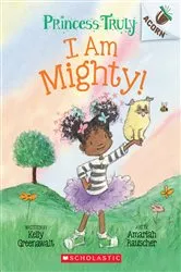 Book cover of I Am Mighty: An Acorn Book (Princess Truly #6) by Kelly Greenawalt
