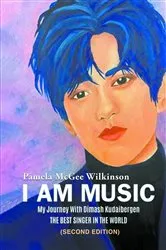 Book cover of I AM MUSIC: My Journey With Dimash Kudaibergen by Pamela McGee Wilkinson