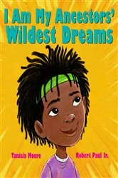 Book cover of I Am My Ancestors' Wildest Dreams by Tanisia Moore