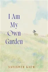 Book cover of I Am My Own Garden by Satinder Kaur