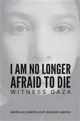 Book cover of I Am No Longer Afraid to Die by Amira Alzaneen