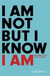 Book cover of I Am Not But I Know I Am by Louie Giglio