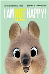 Book cover of I Am Not Happy! by Caroline L Perry
