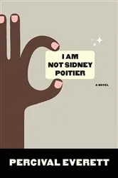 Book cover of I Am Not Sidney Poitier by Percival Everett