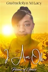 Book cover of I Am Ok by Lacy, Gwendolyn, M