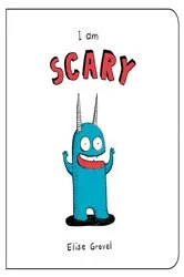 Book cover of I Am Scary by Elise Gravel
