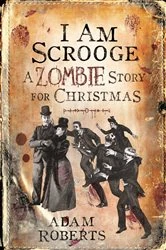 Book cover of I Am Scrooge by Adam Roberts