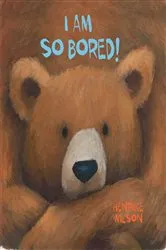 Book cover of I Am So Bored! by Henrike Wilson