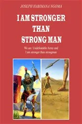 Book cover of I AM STRONGER THAN STRONG MAN by JOSEPH HABIMANA NGOMA