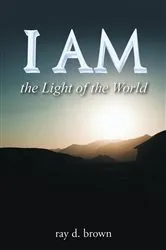 Book cover of I Am the Light of the World by Brown, Ray D.,