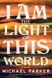 Book cover of I Am the Light of This World by Michael Parker