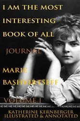 Book cover of I Am the Most Interesting Book of All, Volume I by Marie Bashkirtseff