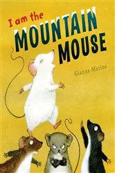 Book cover of I Am the Mountain Mouse by Gianna Marino