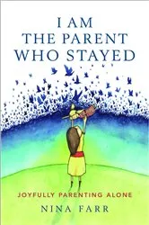 Book cover of I am the Parent who Stayed by Nina Farr