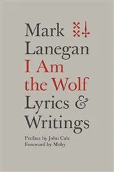 Book cover of I Am the Wolf by Mark Lanegan