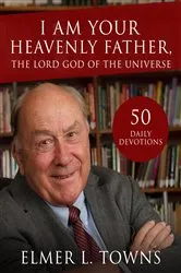 Book cover of I Am Your Heavenly Father, the Lord God of the Universe by Elmer Towns