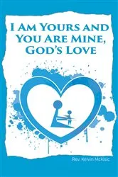 Book cover of I am Yours and You are Mine by Rev. Kelvin McKisic