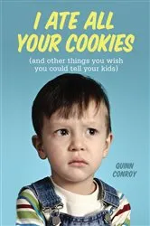 Book cover of I Ate All Your Cookies by Quinn Conroy