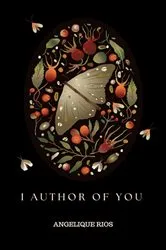 Book cover of I Author of You! by Angelique Rios