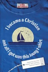 Book cover of I Became a Christian and All I Got Was This Lousy T-Shirt by Vince Antonucci