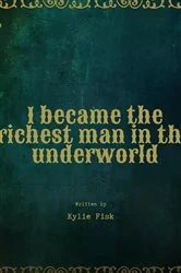 Book cover of I became the richest man in the underworld by Kylie Fisk