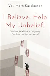 Book cover of I Believe. Help My Unbelief! by Veli-Matti Kärkkäinen